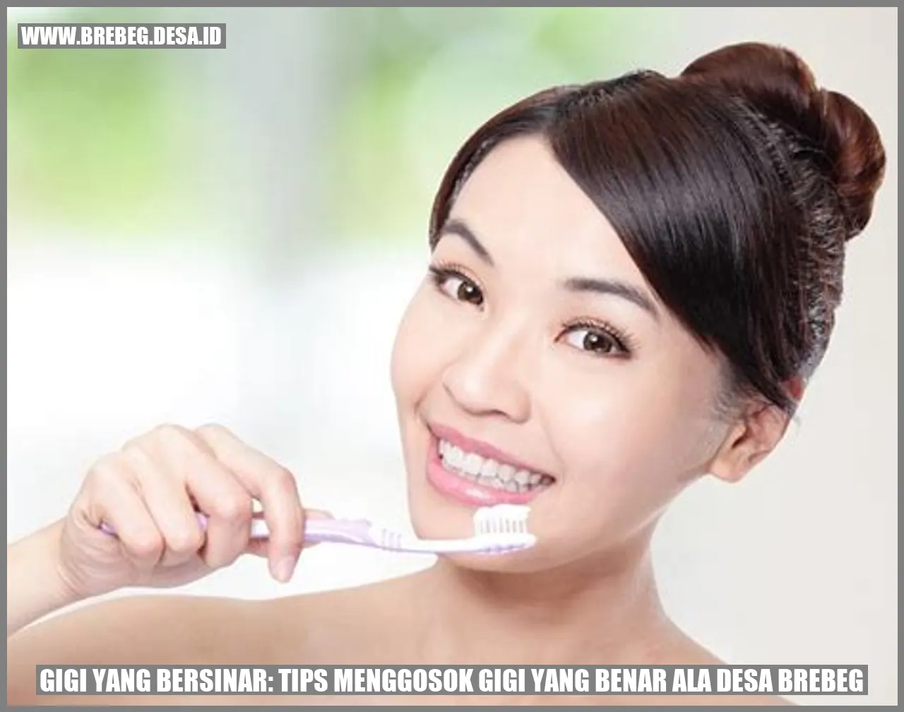 Gigi yang Bersinar: Tips Menggosok Gigi yang Benar ala Desa Brebeg