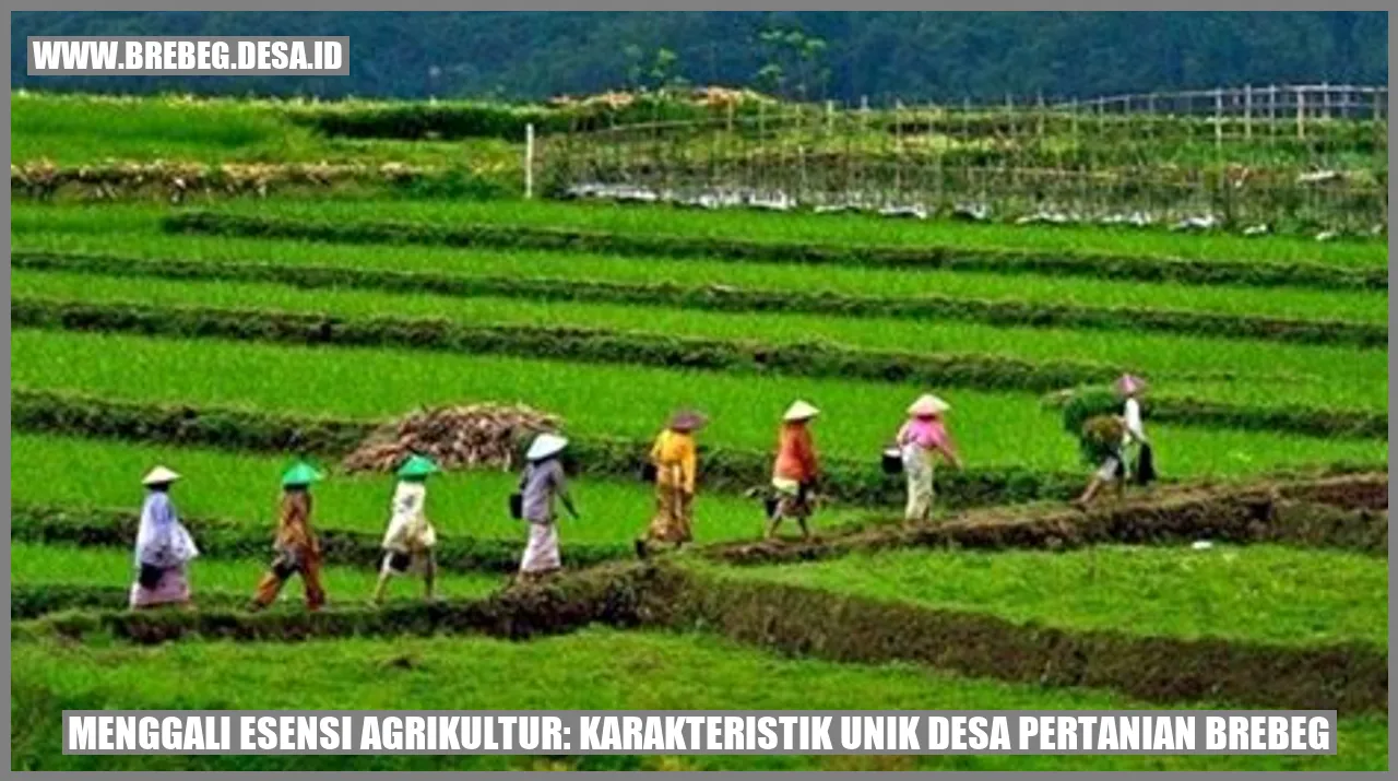 Menggali Esensi Agrikultur: Karakteristik Unik Desa Pertanian Brebeg