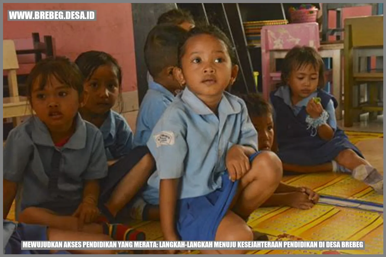 Mewujudkan Akses Pendidikan yang Merata: Langkah-Langkah Menuju Kesejahteraan Pendidikan di Desa Brebeg