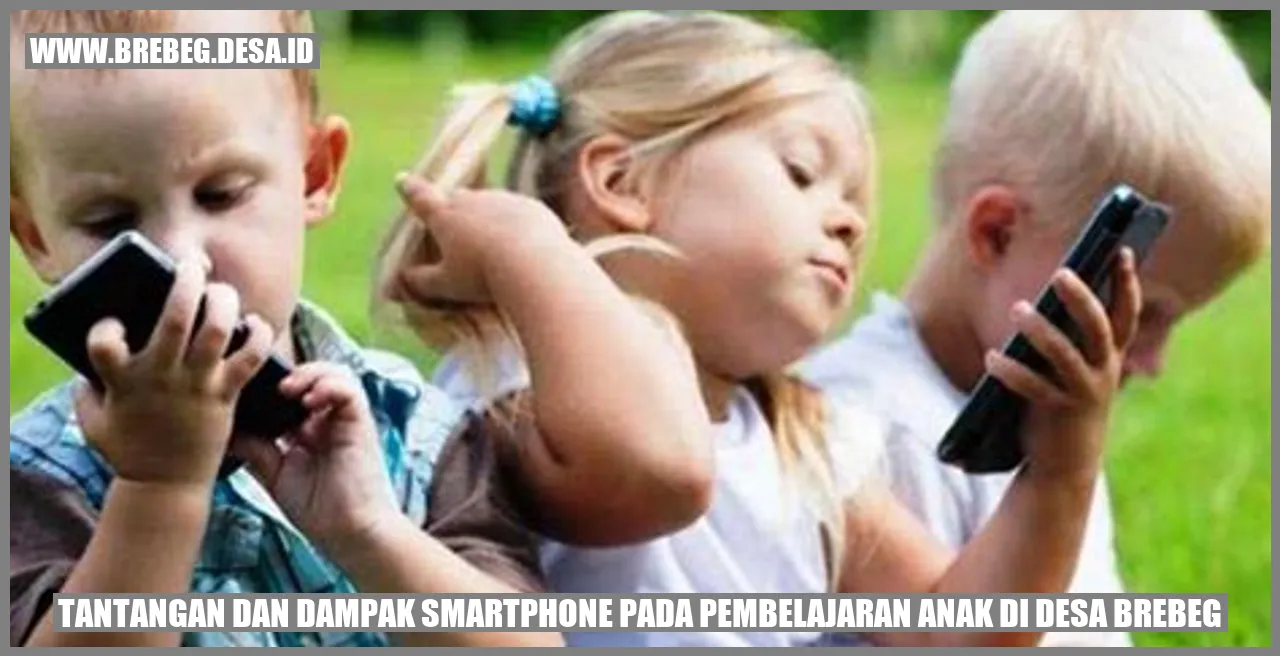 Tantangan dan Dampak Smartphone pada Pembelajaran Anak di Desa Brebeg